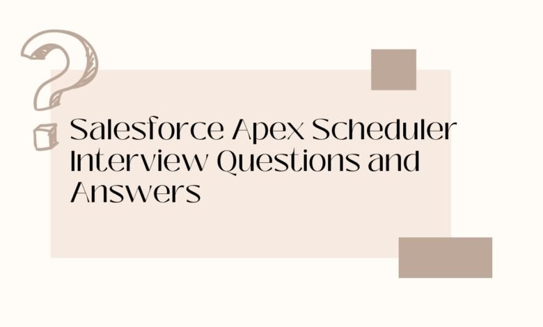 Salesforce Apex Scheduler Interview Questions and Answers